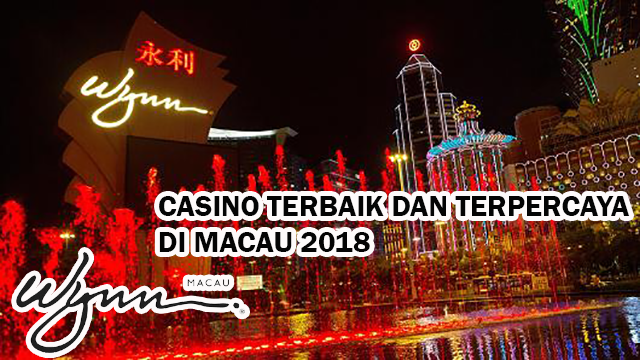 Casino Terbaik dan Terpercaya di Macau 2018 wynn